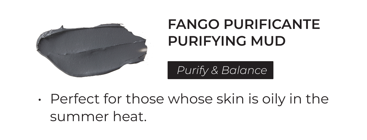 Fango Purificante Purifying Mud | Purify & Balance | Perfect for those whose skin is oily in the summer heat.