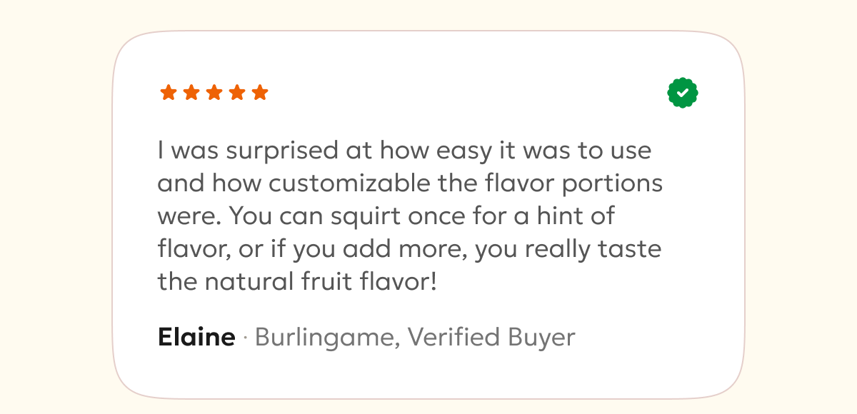 I was surprised at how easy it was to use and how customizable the flavor portions were. You can squirt once for a hint of flavor, or if you add more, you really taste the natural fruit flavor!