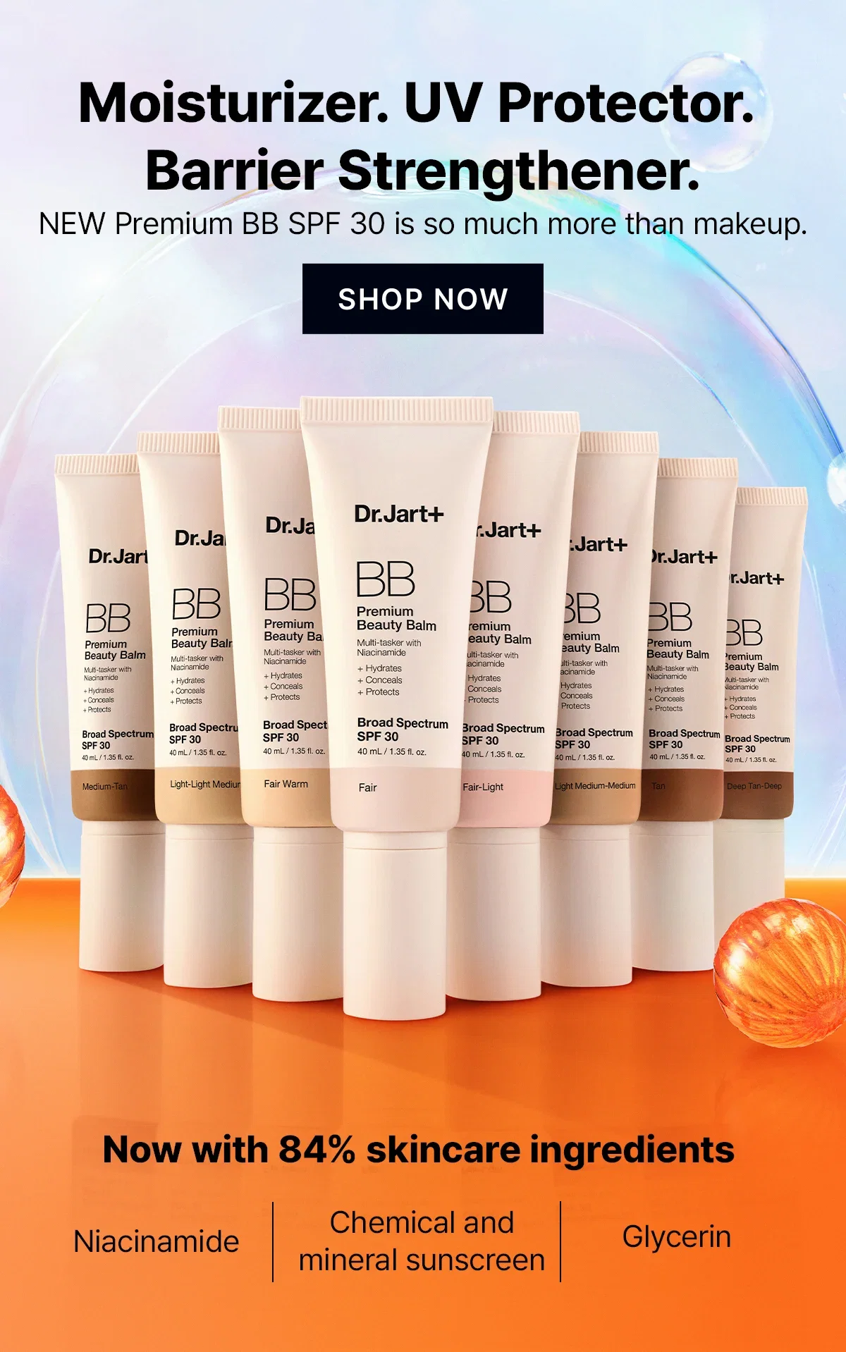 Moisturizer. UV Protector. Barrier Strengthener. | NEW Premium BB SPF 30 is so much more than makeup. | SHOP NOW | Now with 84% skincare ingredients | Niacinamide |  Chemical and mineral sunscreen | Glycerin