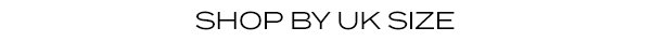 SHOP BY UK SIZE