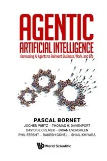 Agentic Artificial Intelligence: Harnessing Ai Agents To Reinvent Business, Work, And Life, by Pascal Bornet