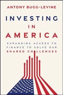 Investing in America, by Antony Bugg-Levine