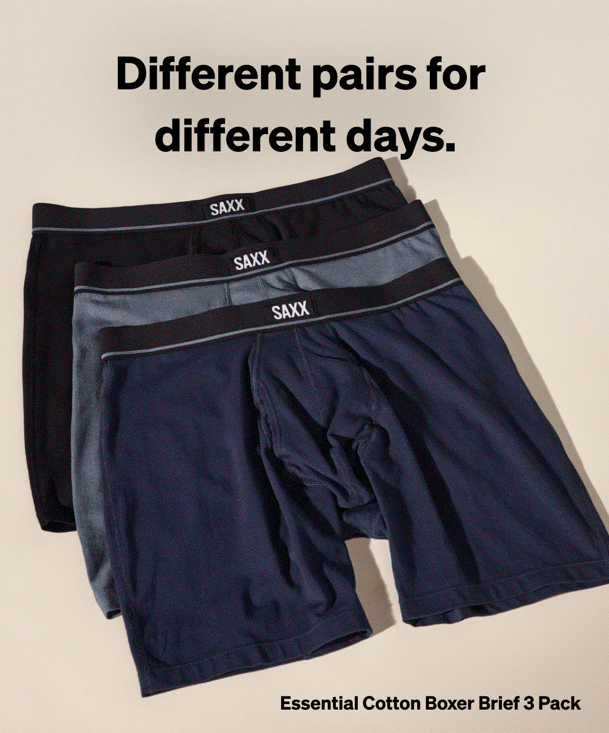 Different pairs for different days. Essential Cotton for daily comfort. DropTemp® for heat.