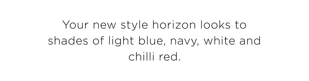 New Woman Arrivals. Bright Horizon, welcome a renewed energy to your transeasonal wardrobe with smart, crisp layers. Shop Now.