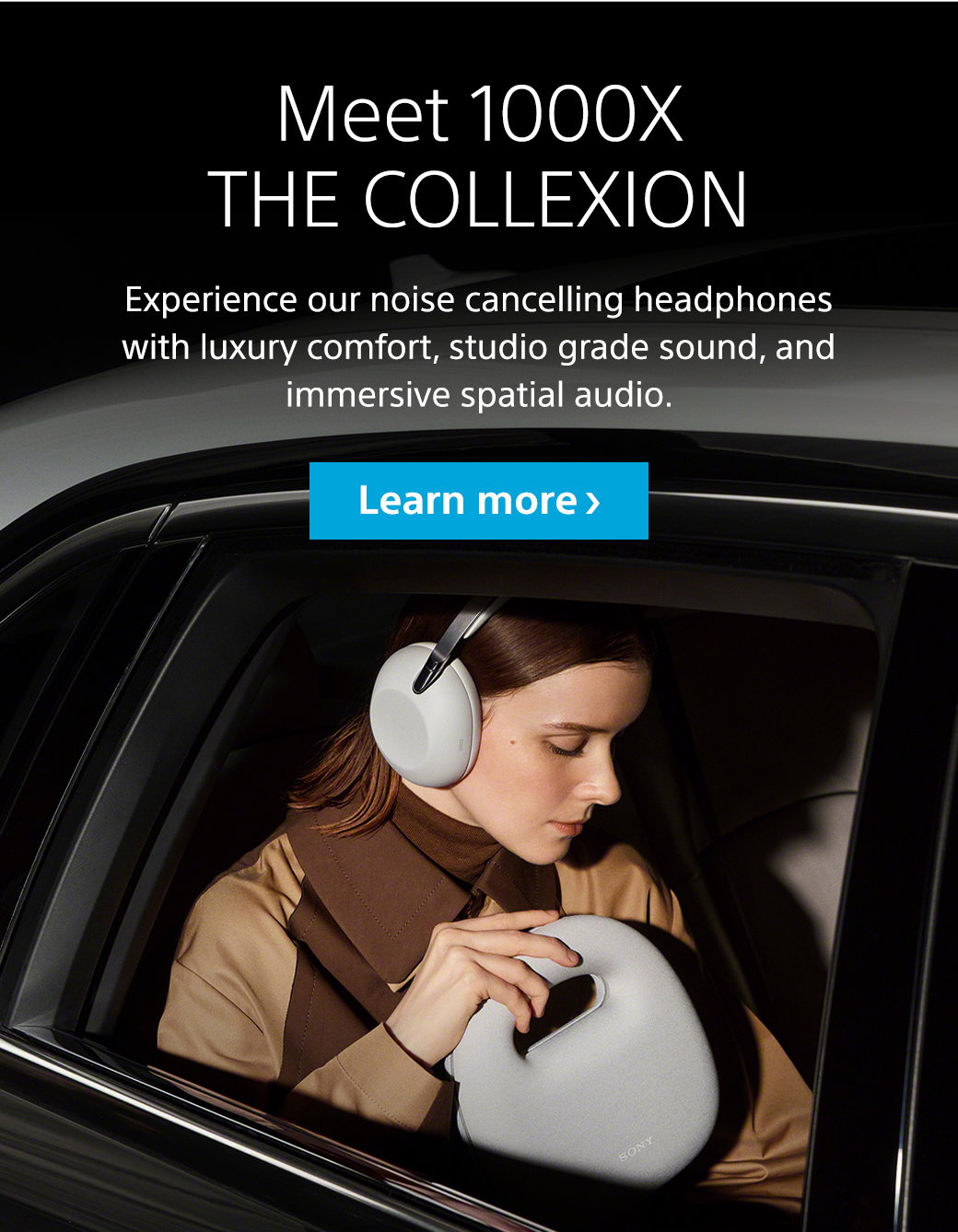 Meet 1000X The Collexion | Experience our noise cancelling headphones with luxury comfort, studio grade sound, and immersive spatial audio. Learn more