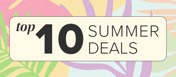 TOP 10 SUMMER DEALS