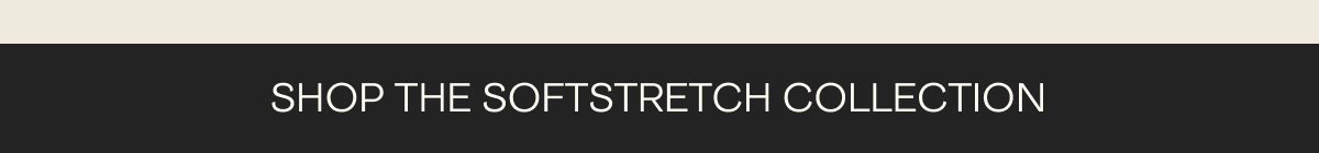 Shop the SoftStretch Collection