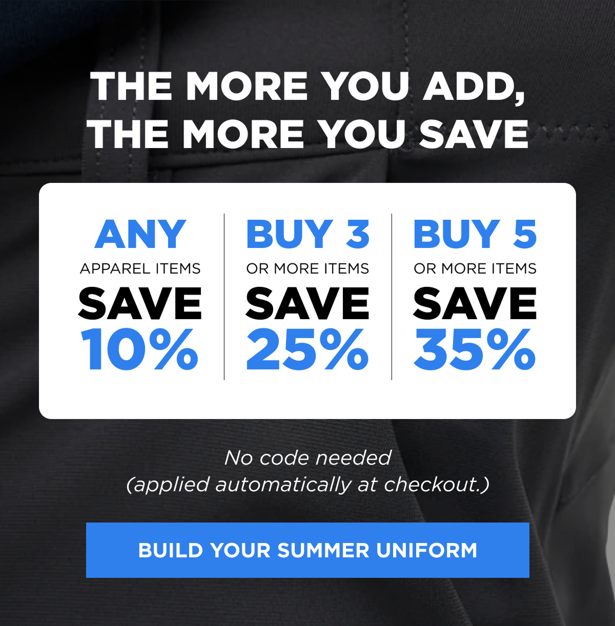 The more you add, the more you save  [BUILD YOUR SUMMER UNIFORM]