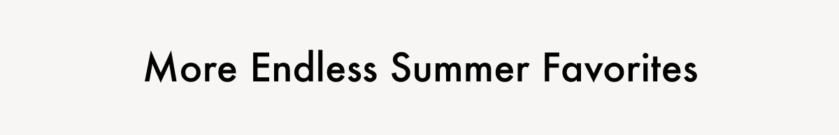 More Endless Summer Favorites