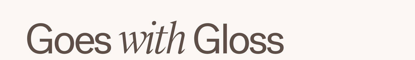 Goes with Gloss