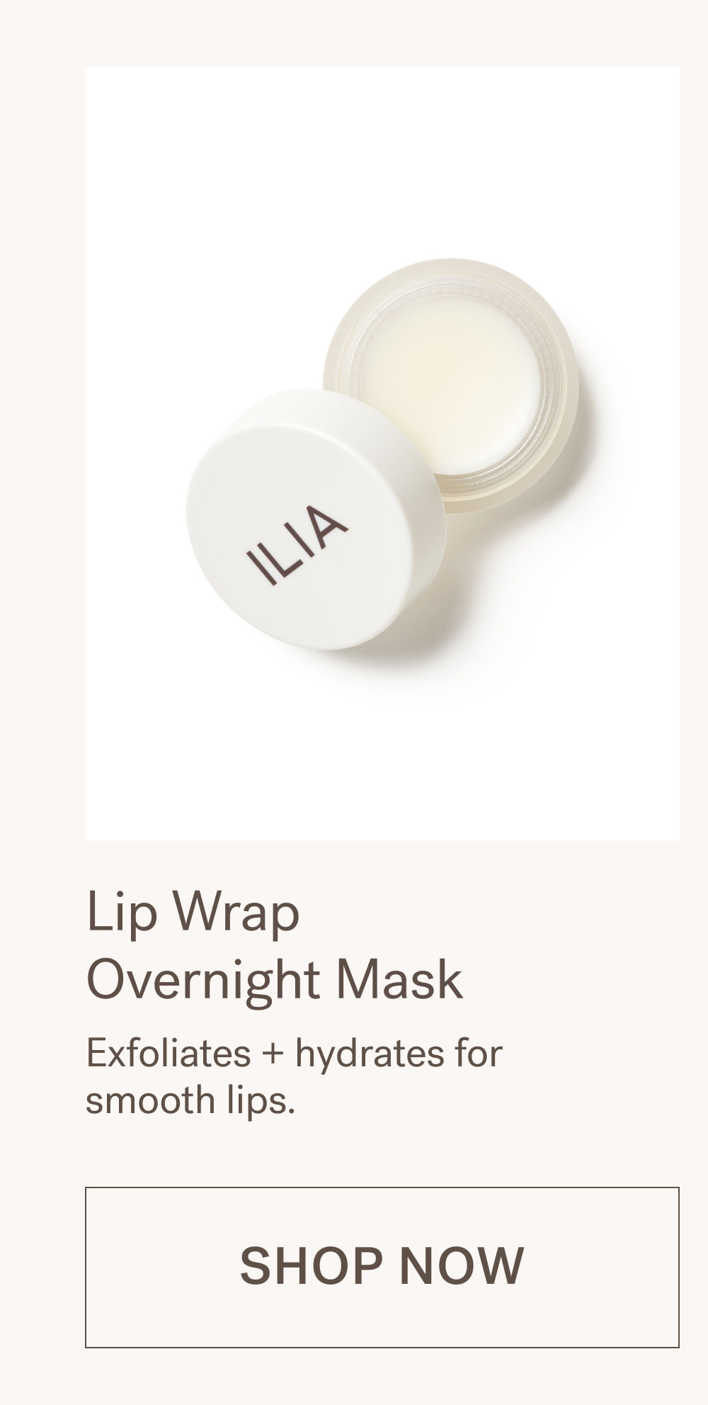 Lip Wrap  Overnight Mask Exfoliates + hydrates for  smooth lips. SHOP NOW