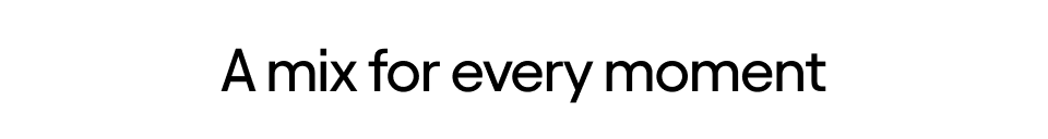 A mix for every moment