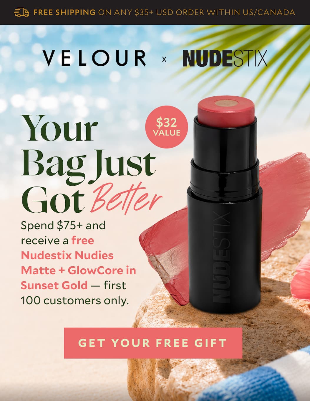 Your Bag Just Got Better​. Spend $75+ and receive a free Nudestix Nudies Matte + GlowCore in Sunset Gold — first 100 customers only.​