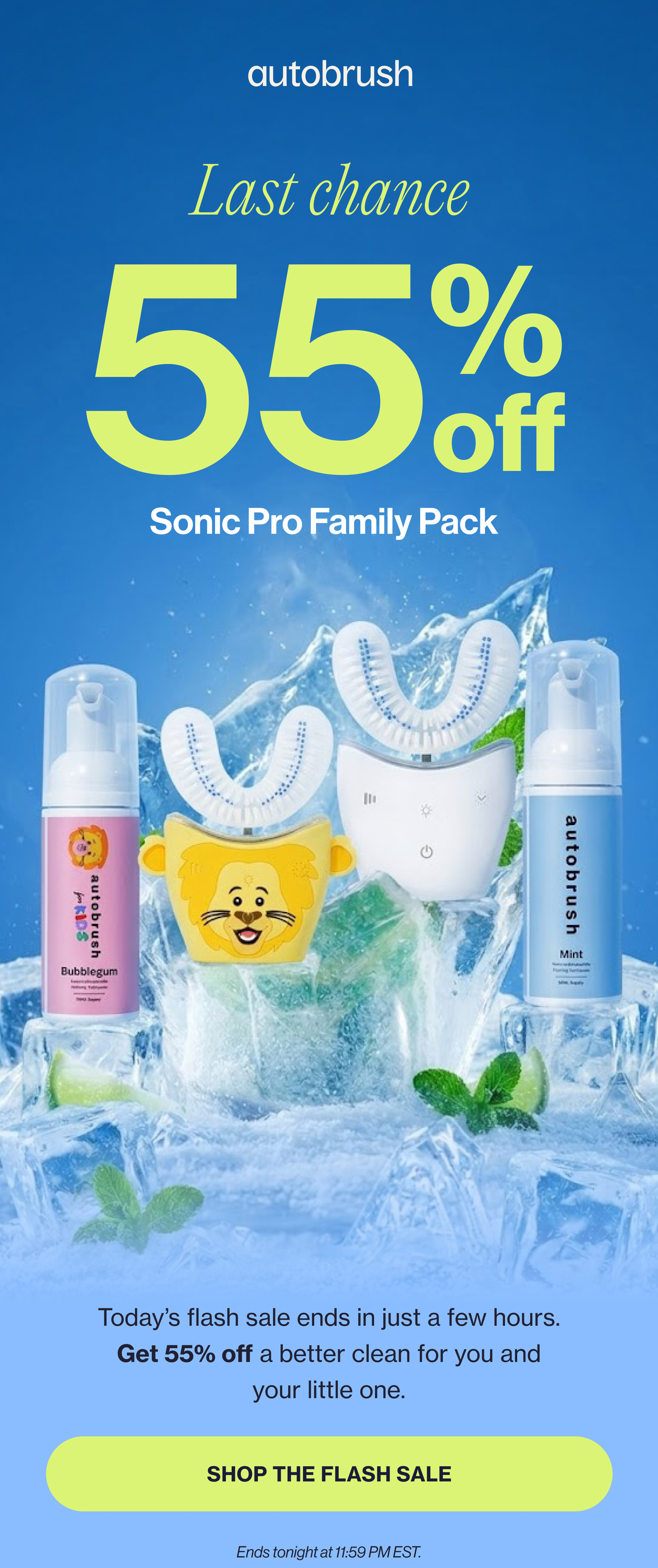 24 hour flash sale 55% Off Sonic Pro Family Pack Save 55% on an up to 82% better brush in hard-to-reach areas for one adult and one kiddo.* Ends at midnight. Qualify for up to $65 in free gifts during Black Friday in July Sale! SHOP FAMILY PACK FLASH SALE Ends tonight at 11:59 PM EST.