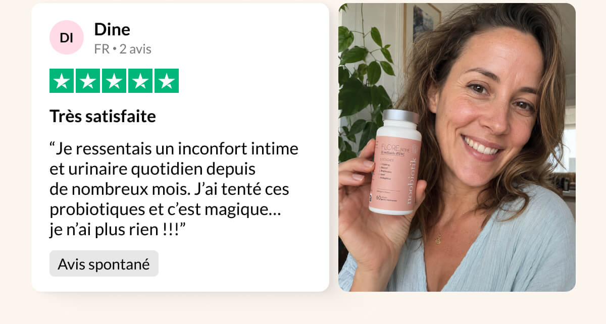 Dine FR 2 avis Très satisfaite “Je ressentais un inconfort intime  et urinaire quotidien depuis  de nombreux mois. J’ai tenté ces probiotiques et c’est magique…  je n’ai plus rien !!!” Avis spontané
