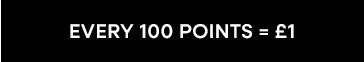 Every 100 Points = £1