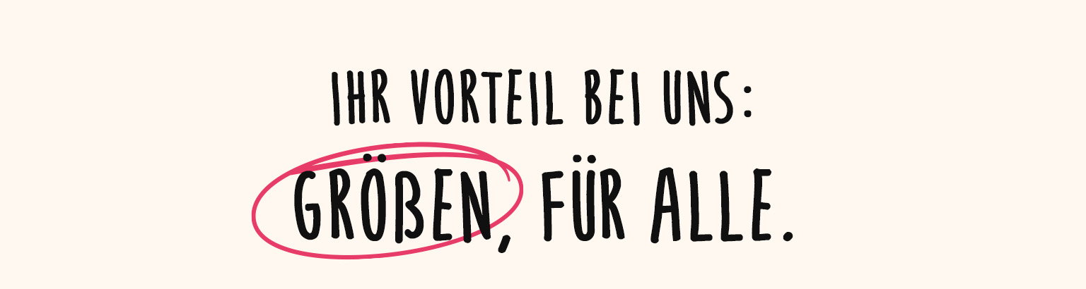 Ihr Vorteil bei uns: Größen für alle. Das Wort Größen ist pink eingekreist.