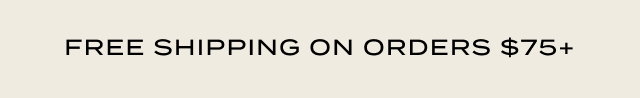 Free Shipping on Orders $75+