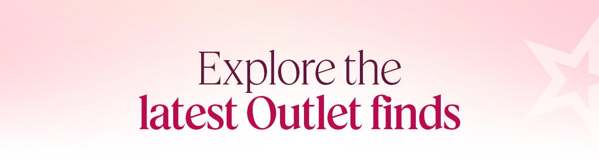 Explore the latest Outlet finds
