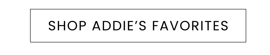 SHOP ADDIE'S FAVORITES