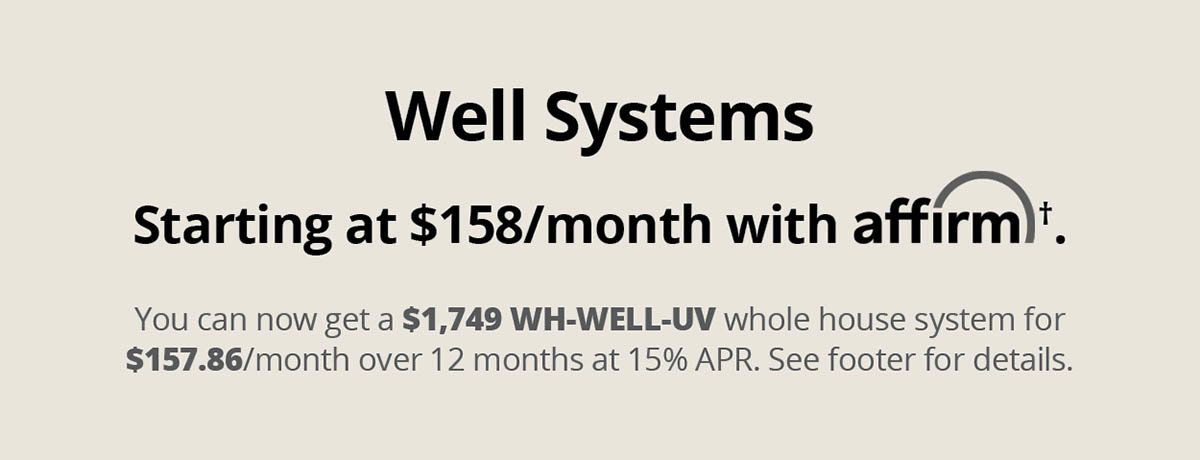 Well water systems starting at $158/month with Affirm*