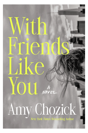 Book cover for with friends like you a novel amy chozick