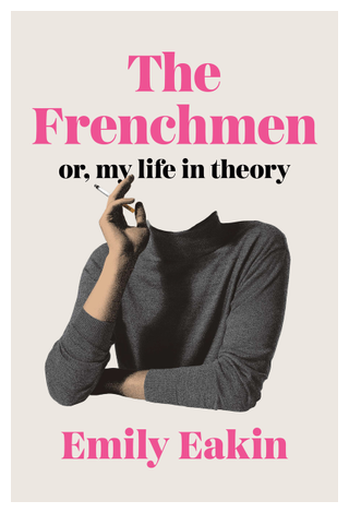 Book cover for the frenchmen or my life in theory emily eakin