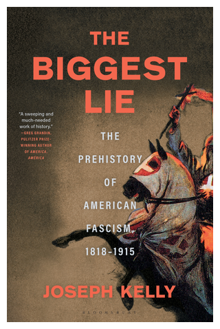 Book cover for the biggest lie the prehistory of american fascism 1818 1915 joseph kelly