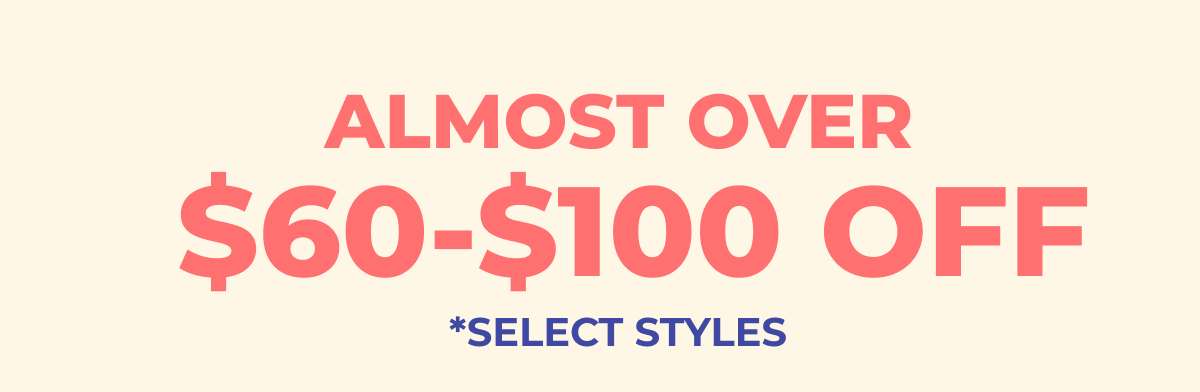 Almost Over. $60-$80 Off