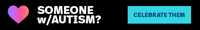 Love someone w/ autism? Celebrate them