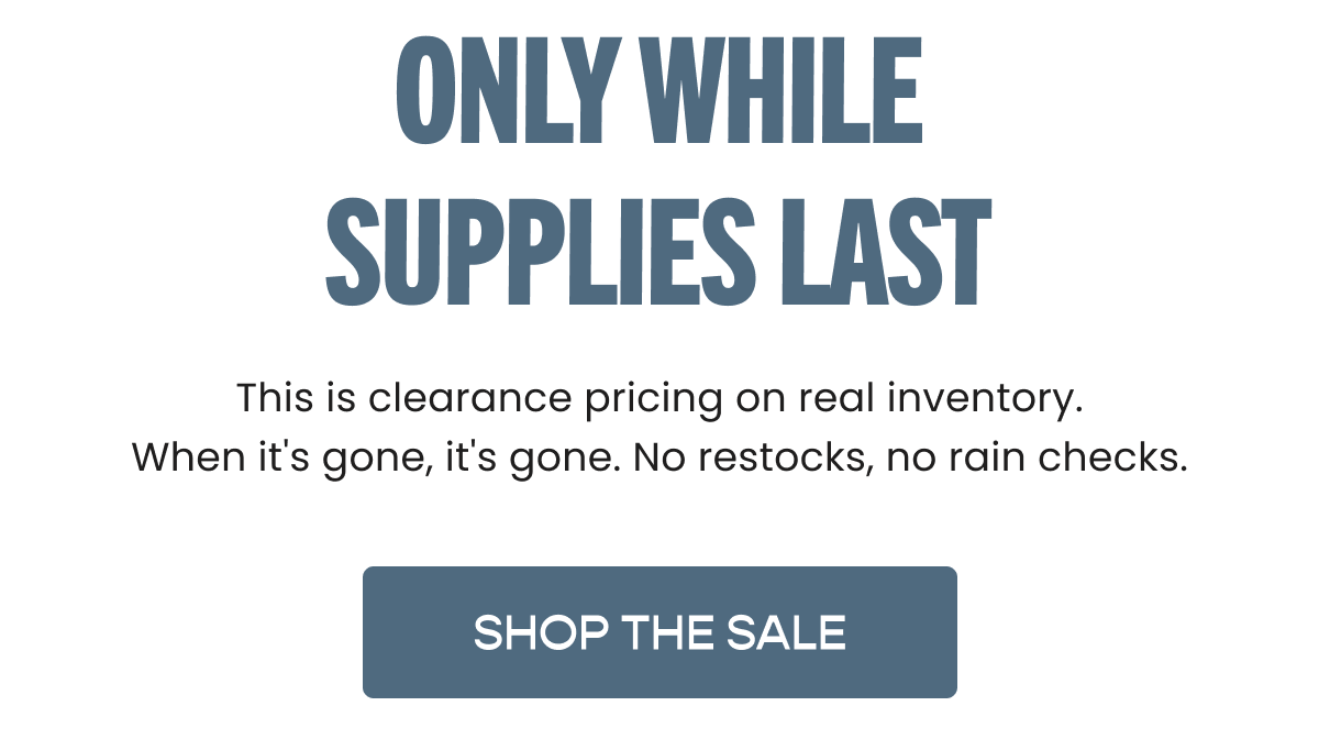 ONLY WHILE SUPPLIES LAST