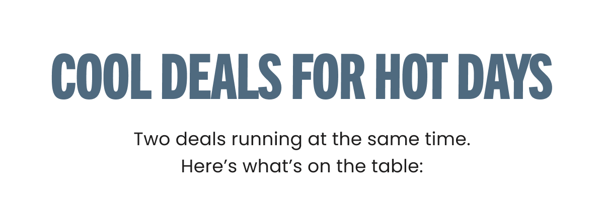 COOL DEALS FOR HOT DAYS