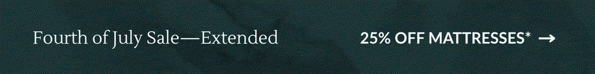 Fourth of July Sale – Extended: 25% OFF MATTRESSES* -->