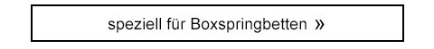 speziell für Boxspringbetten!
