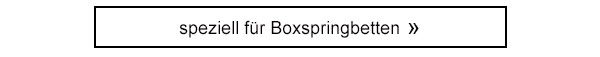 speziell für Boxspringbetten!