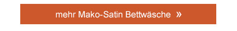 mehr Mako-Satin Bettwäsche!