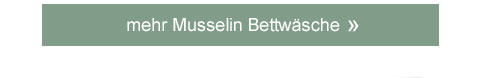 mehr Musselin-Bettwäsche!