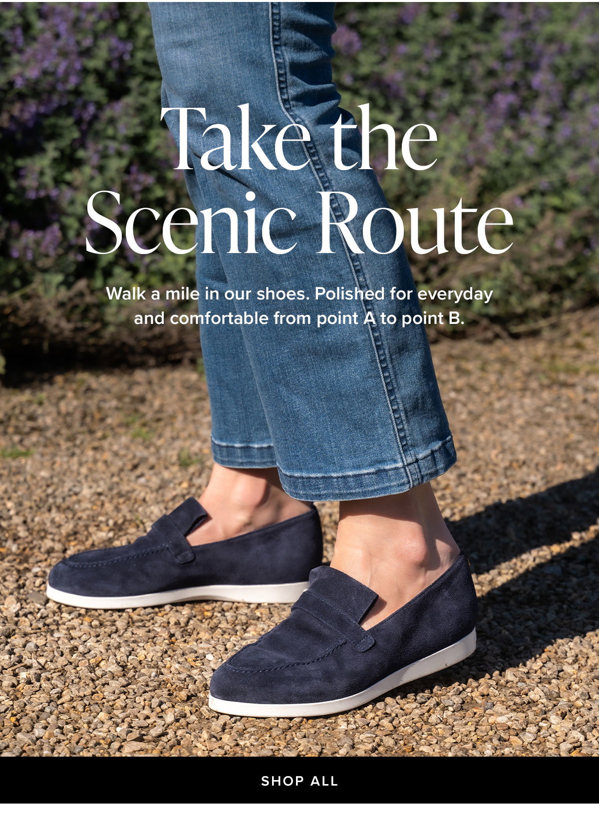 Take the Scenic Route: Walk a mile in our shoes. Polished for everyday and comfortable from point A to point B.