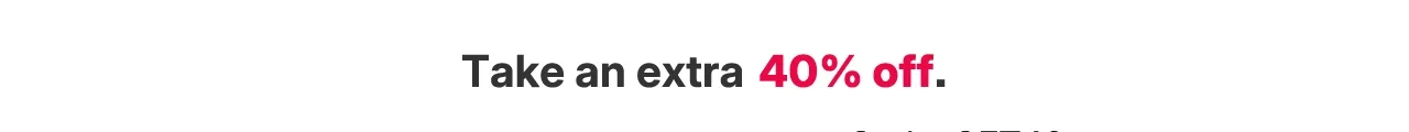 take an extra 40% off with promo code GET40