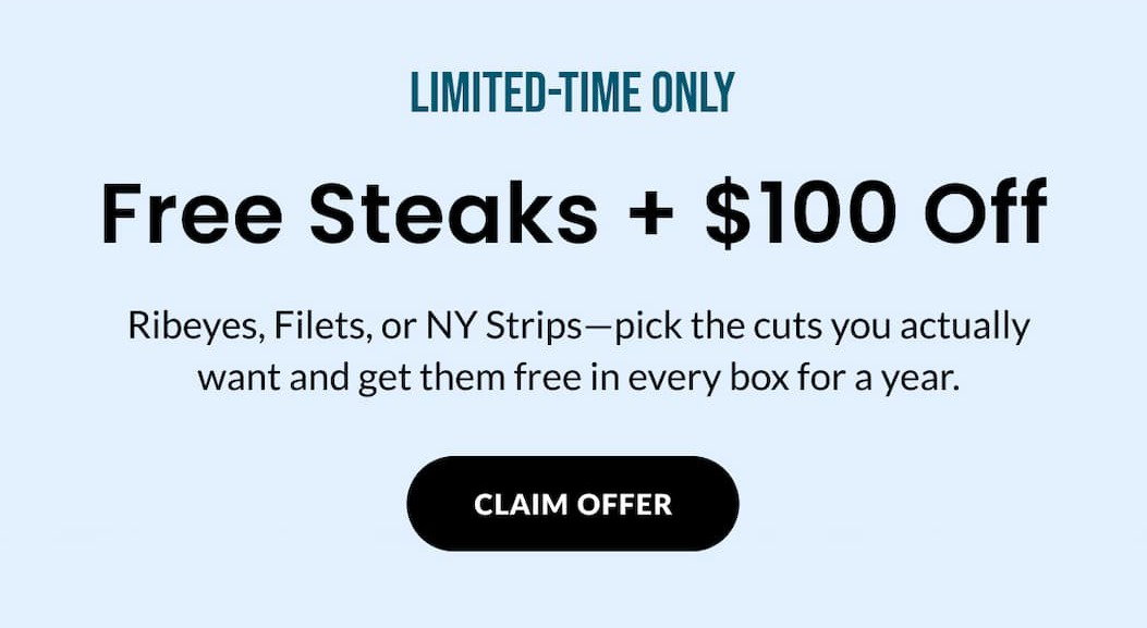 LIMITED-TIME ONLY: Free Steaks + $100 OFF | CLAIM OFFER