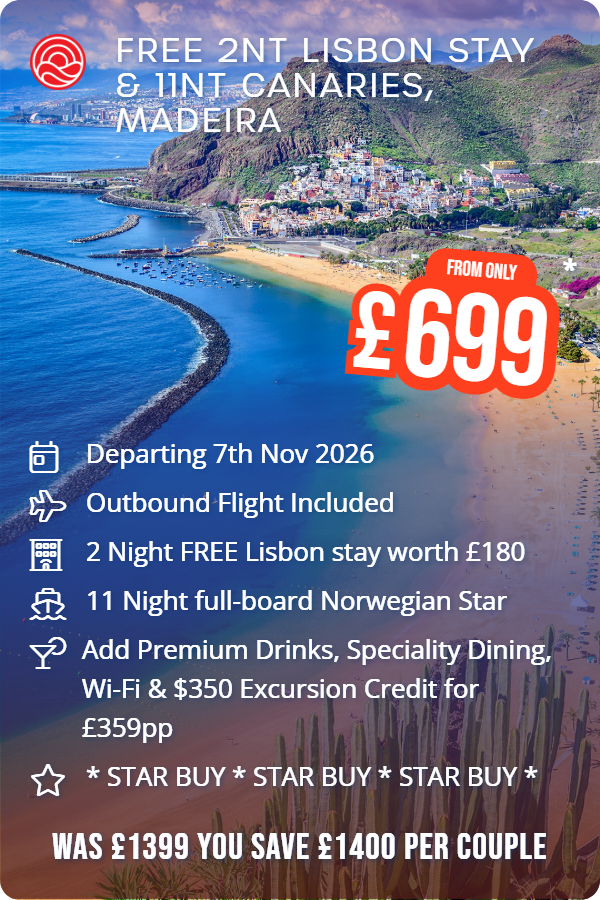 Free 2nt Lisbon Stay & 11nt Canaries, Madeira – Smart Holiday promotional image. From £699 Includes: Departing 7th Nov 2026, Outbound Flight Included, 2 Night FREE Lisbon stay worth £180, 11 Night full-board Norwegian Star, Add Premium Drinks, Speciality Dining, Wi-Fi & $350 Excursion Credit for £359pp, * STAR BUY * STAR BUY * STAR BUY *. WAS £1399 YOU SAVE £1400 PER COUPLE