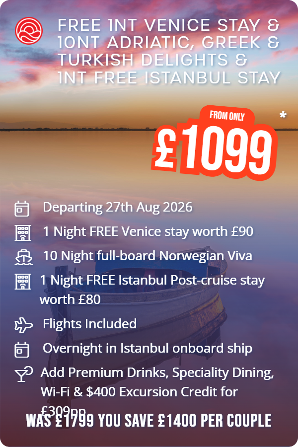 Free 1nt Venice Stay & 10nt Adriatic, Greek & Turkish Delights & 1nt Free Istanbul Stay – Smart Holiday promotional image. From £1,099 Includes: Departing 27th Aug 2026, 1 Night FREE Venice stay worth £90, 10 Night full-board Norwegian Viva, 1 Night FREE Istanbul Post-cruise stay worth £80, Flights Included, Overnight in Istanbul onboard ship, Add Premium Drinks, Speciality Dining, Wi-Fi & $400 Excursion Credit for £309pp. WAS £1799 YOU SAVE £1400 PER COUPLE