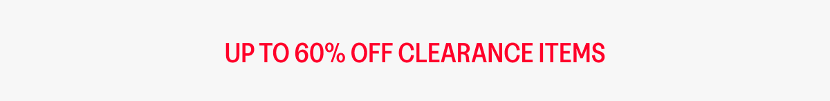UP TO 60% OFF CLEARANCE ITEMS