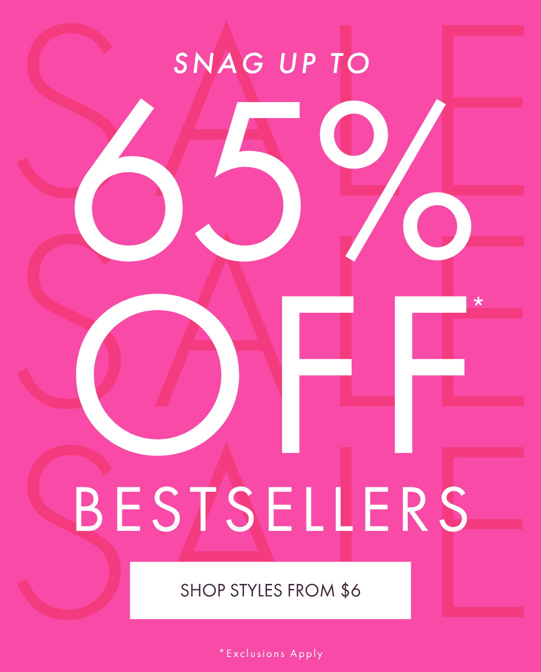 SNAG UP TO 65% OFF BESTSELLERS
