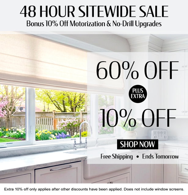 Save 60% + EXTRA 10% OFF everything. Bonus 10% Off All Motorization & No-Drill Upgrades. No exclusions. Ends tomorrow. Free shipping. Free samples. Perfect Fit Guarantee.