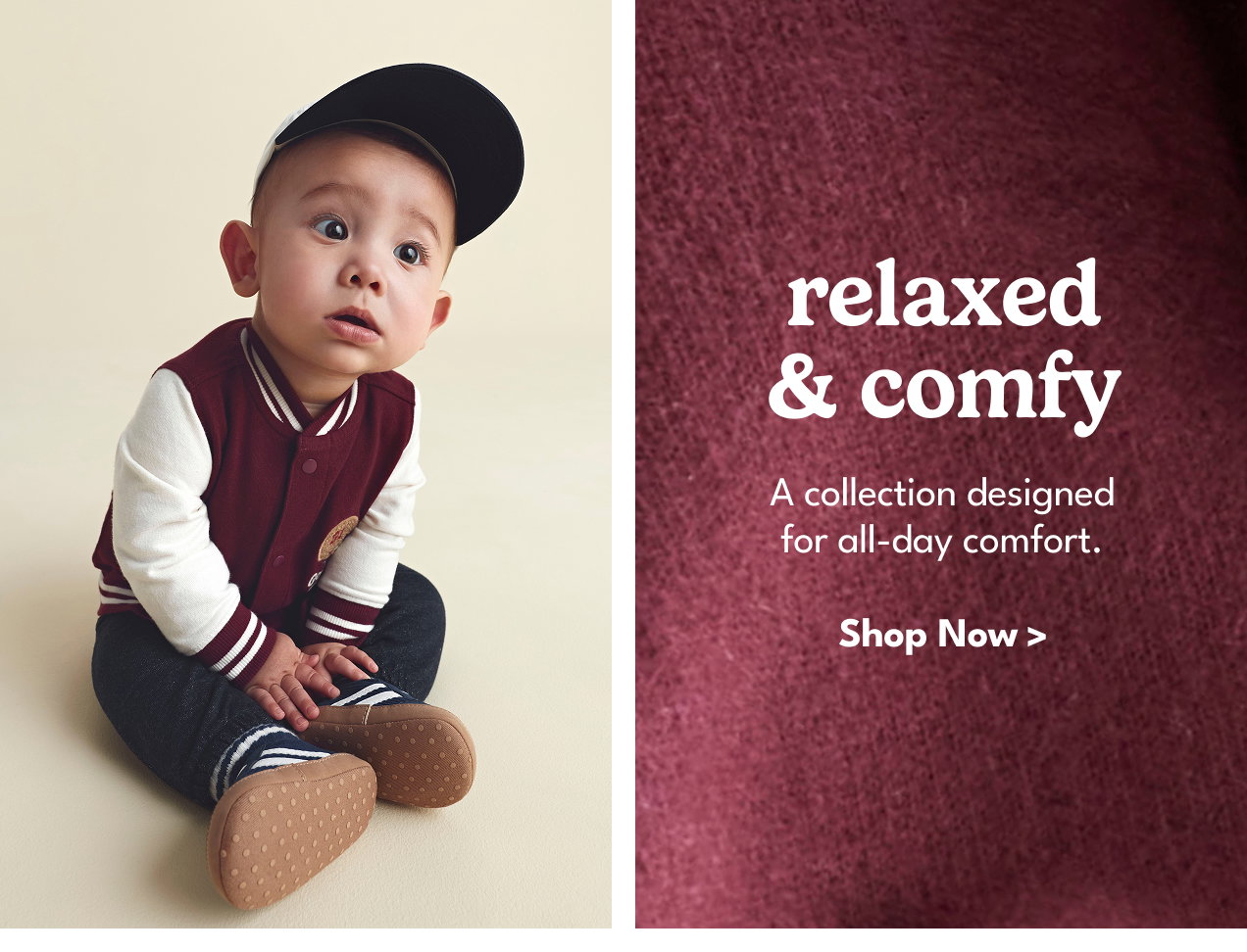 relaxed & comfy | A collection designed for all-day comfort. |Shop Now >