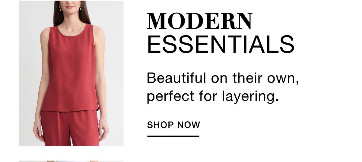 MODERN ESSENTIALS - Beautiful on their own, perfect for layering. SHOP NOW >>