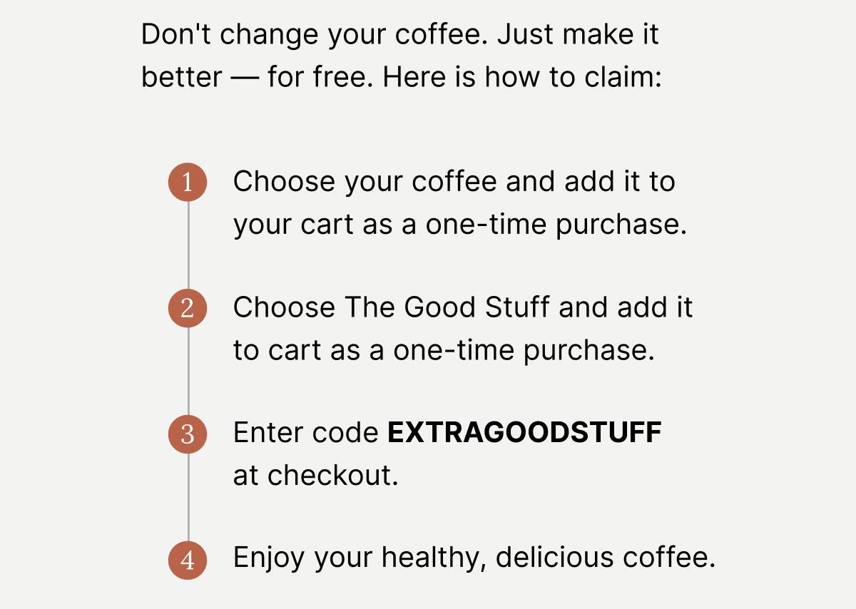 Don't change your coffee. Just make it better — for free.
