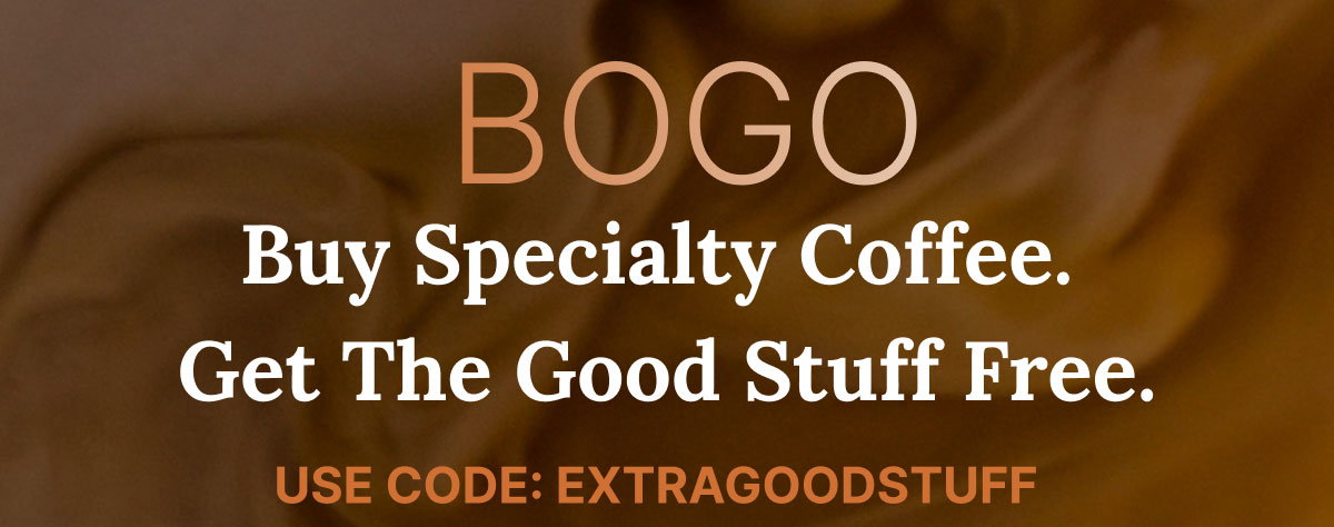 Buy Specialty Coffee. Get The Good Stuff Free.