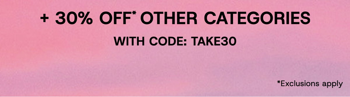 +30% off* other categories with code: TAKE30 *Exclusions Apply